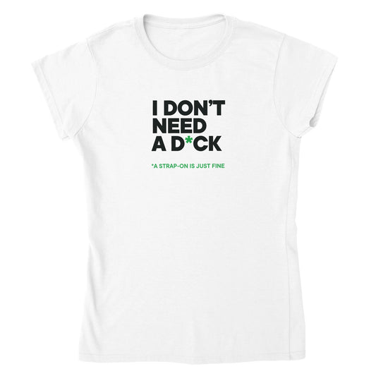 I DON'T NEED A D*CK - Maglietta classica donna