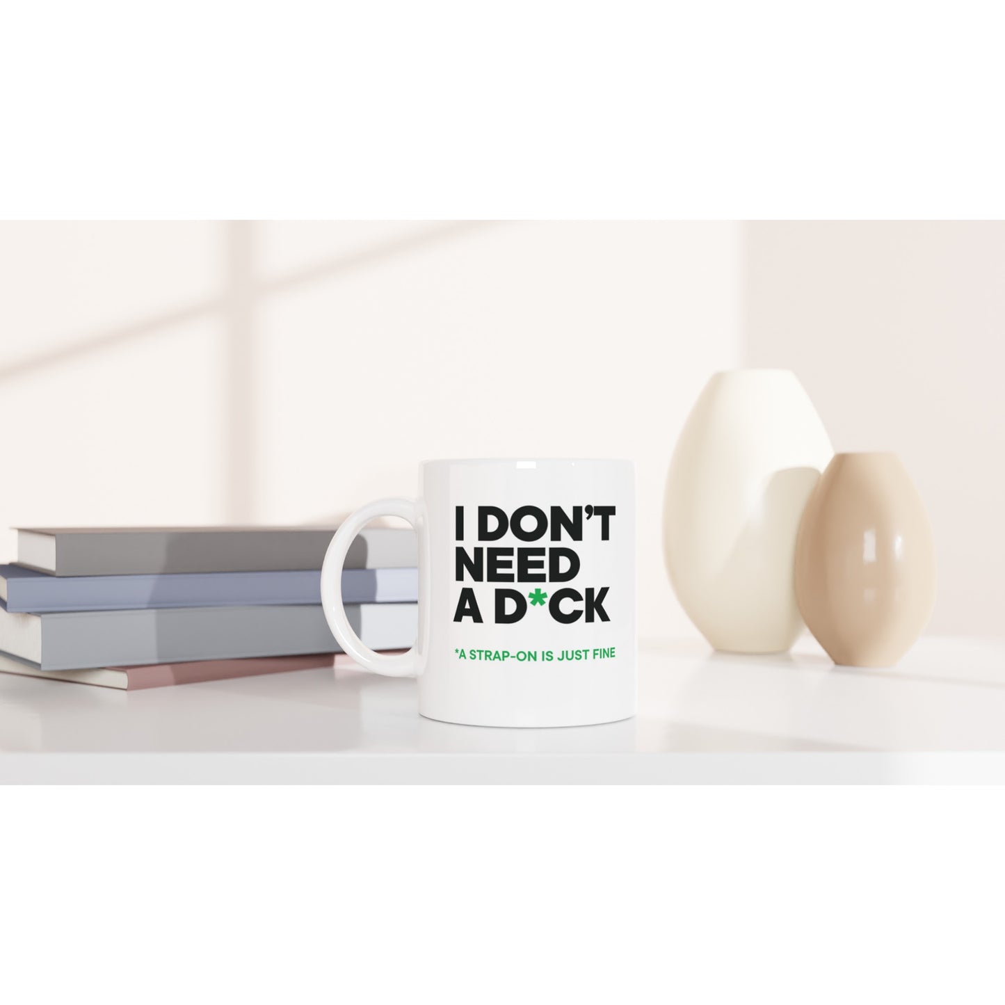 Tazza in ceramica bianca / I don't need a d*ck
