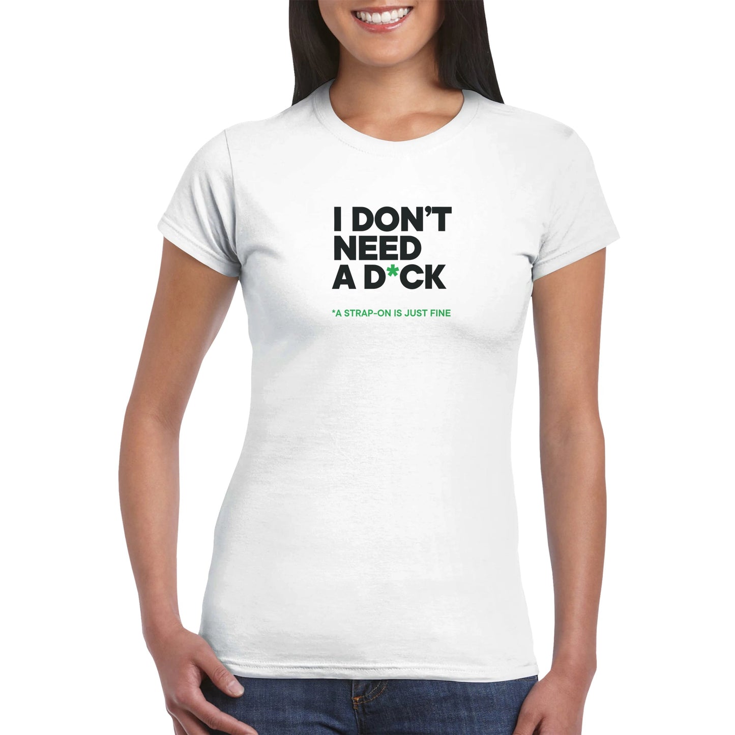 I DON'T NEED A D*CK - Classic Womens Crewneck T-shirt